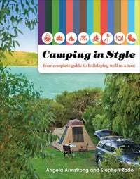 Camping in Style: Your Complete Guide to Holidaying Well in a Tent (1st Edition) by Angela Armstrong & Stephen Rado (2012)