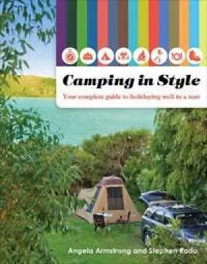 Camping in Style: Your Complete Guide to Holidaying Well in a Tent (1st Edition) by Angela Armstrong & Stephen Rado (2012)